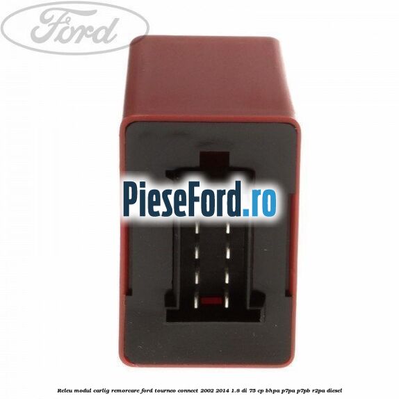 Releu modul carlig remorcare Ford Tourneo Connect 2002-2014 1.8 Di 75 cp BHPA, P7PA, P7PB, R2PA diesel