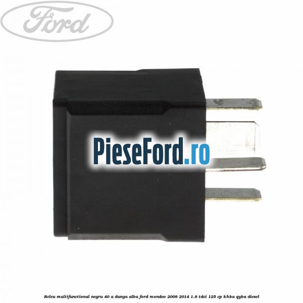 Releu multifunctional negru 40 A, dunga alba Ford Mondeo 2008-2014 1.8 TDCi 125 cp Releu multifunctional negru 40 A, dunga alba Ford Mondeo 2008-2014 1.8 TDCi 125 cp KHBA, QYBA diesel