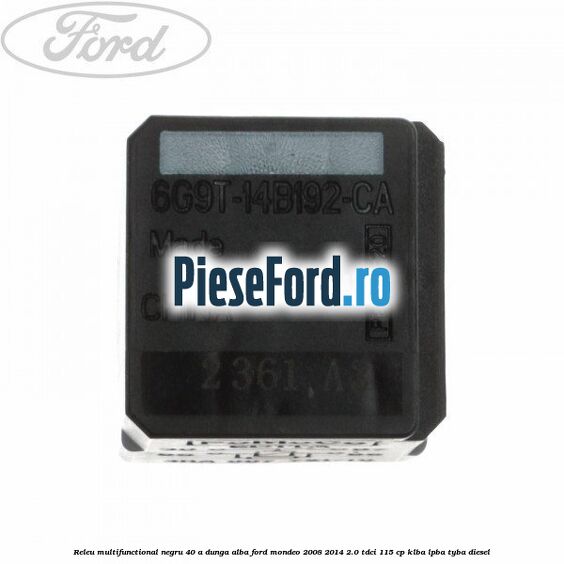 Releu multifunctional negru 40 A, dunga alba Ford Mondeo 2008-2014 2.0 TDCi 115 cp Releu multifunctional negru 40 A, dunga alba Ford Mondeo 2008-2014 2.0 TDCi 115 cp KLBA, LPBA, TYBA diesel