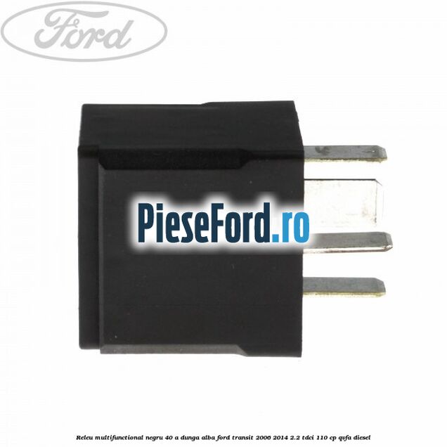Releu multifunctional negru 40 A, dunga alba Ford Transit 2006-2014 2.2 TDCi 110 cp QVFA diesel