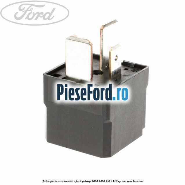 Releu parbriz cu incalzire Ford Galaxy 2000-2006 2.0 i 116 cp Releu parbriz cu incalzire Ford Galaxy 2000-2006 2.0 i 116 cp NSE, ZVSA benzina
