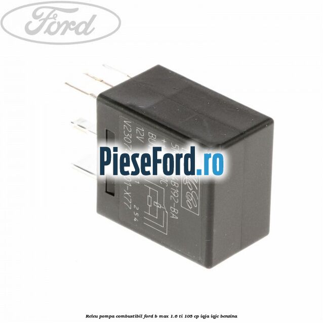 Releu pompa combustibil Ford B-Max 1.6 Ti 105 cp IQJA, IQJC benzina
