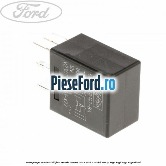 Releu pompa combustibil Ford Transit Connect 2013-2018 1.5 TDCi 100 cp XVGA, XVGB, XVGC, XXGA diesel