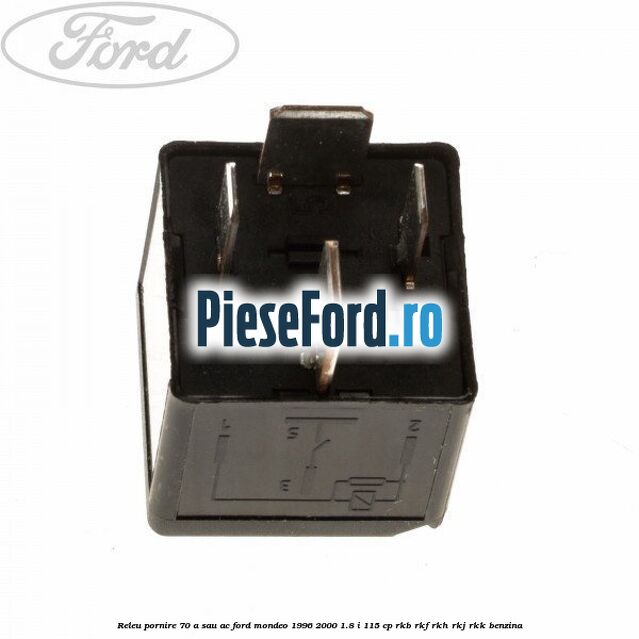 Releu pornire 70 A sau AC Ford Mondeo 1996-2000 1.8 i 115 cp RKB, RKF, RKH, RKJ, RKK benzina