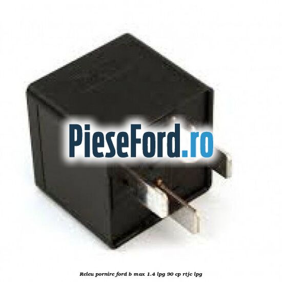 Releu pornire Ford B-Max 1.4 LPG 90 cp RTJC LPG