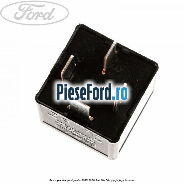 Releu pornire Ford Fiesta 2005-2008 1.4 16V 80 cp Releu pornire Ford Fiesta 2005-2008 1.4 16V 80 cp FXJA, FXJB benzina
