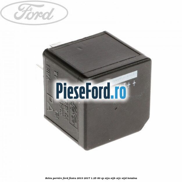 Releu pornire Ford Fiesta 2013-2017 1.25 60 cp STJA, STJB, STJC, STJD benzina