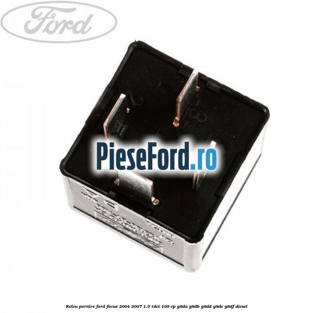 Releu pornire Ford Focus 2004-2007 1.6 TDCi 109 cp Releu pornire Ford Focus 2004-2007 1.6 TDCi 109 cp G8DA, G8DB, G8DD, G8DE, G8DF diesel