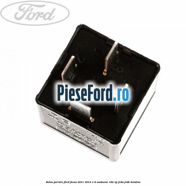 Releu pornire Ford Focus 2011-2014 1.6 EcoBoost 182 cp Releu pornire Ford Focus 2011-2014 1.6 EcoBoost 182 cp JTDA, JTDB benzina