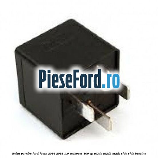 Releu pornire Ford Focus 2014-2018 1.0 EcoBoost 100 cp M2DA, M2DB, M2DC, SFDA, SFDB benzina