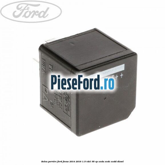 Releu pornire Ford Focus 2014-2018 1.5 TDCi 95 cp