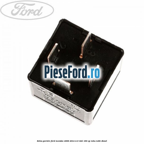 Releu pornire Ford Mondeo 2008-2014 2.0 TDCi 163 cp Releu pornire Ford Mondeo 2008-2014 2.0 TDCi 163 cp TXBA, TXBB diesel