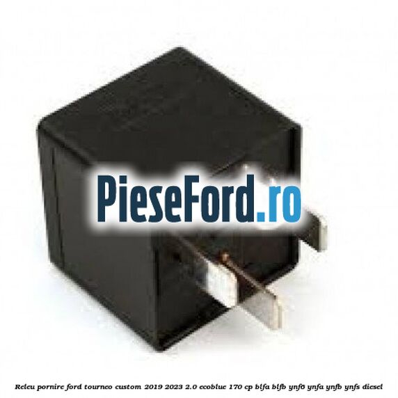 Releu pornire Ford Tourneo Custom 2019-2023 2.0 EcoBlue 170 cp Releu pornire Ford Tourneo Custom 2019-2023 2.0 EcoBlue 170 cp BLFA, BLFB, YNF6, YNFA, YNFB, YNFS diesel