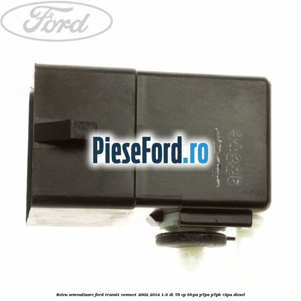 Releu semnalizare Ford Transit Connect 2002-2014 1.8 Di 75 cp Releu semnalizare Ford Transit Connect 2002-2014 1.8 Di 75 cp BHPA, P7PA, P7PB, R2PA diesel