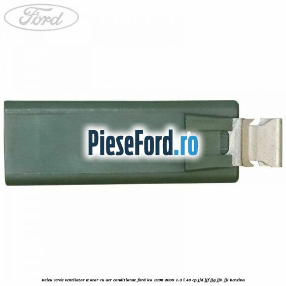 Releu verde ventilator motor, cu aer conditionat Ford Ka 1996-2008 1.3 i 49 cp JJD, JJF, JJG, JJH, JJL benzina