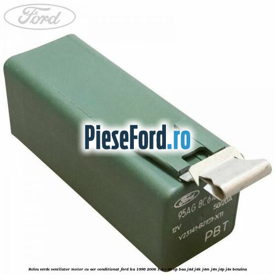 Releu verde ventilator motor, cu aer conditionat Ford Ka 1996-2008 1.3 i 60 cp BAA, J4D, J4K, J4M, J4N, J4P, J4S benzina