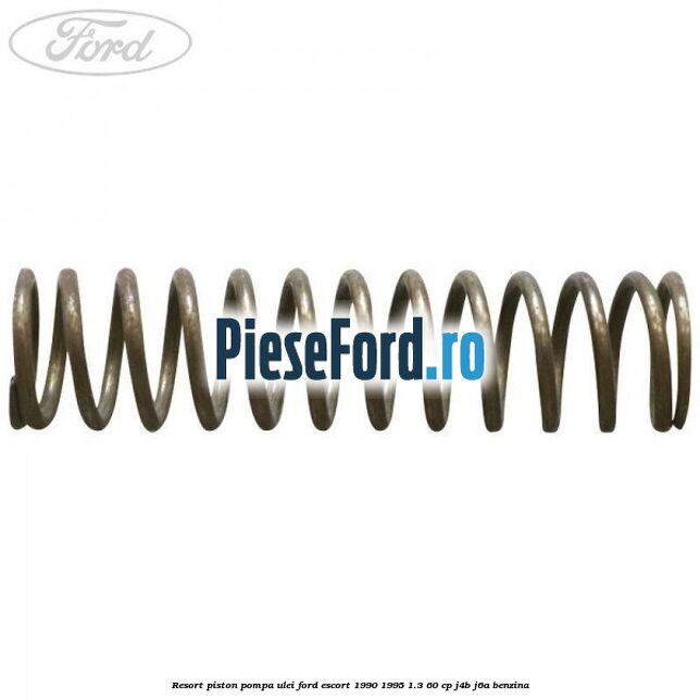 Resort piston pompa ulei Ford Escort 1990-1995 1.3 60 cp J4B, J6A benzina