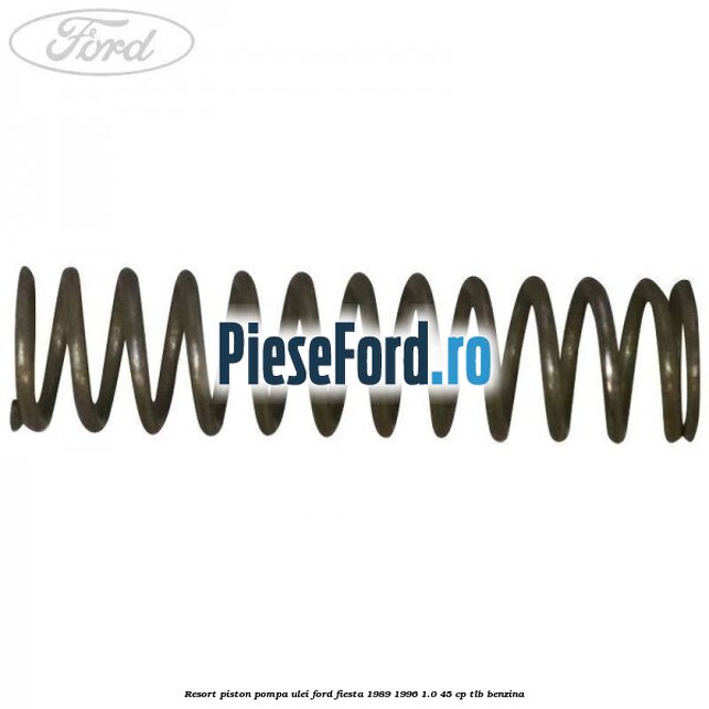Resort piston pompa ulei Ford Fiesta 1989-1996 1.0 45 cp TLB benzina