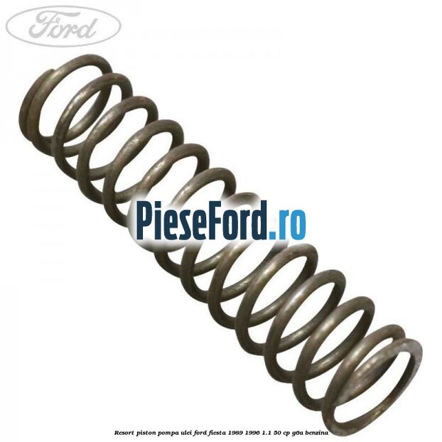 Resort piston pompa ulei Ford Fiesta 1989-1996 1.1 50 cp G6A benzina