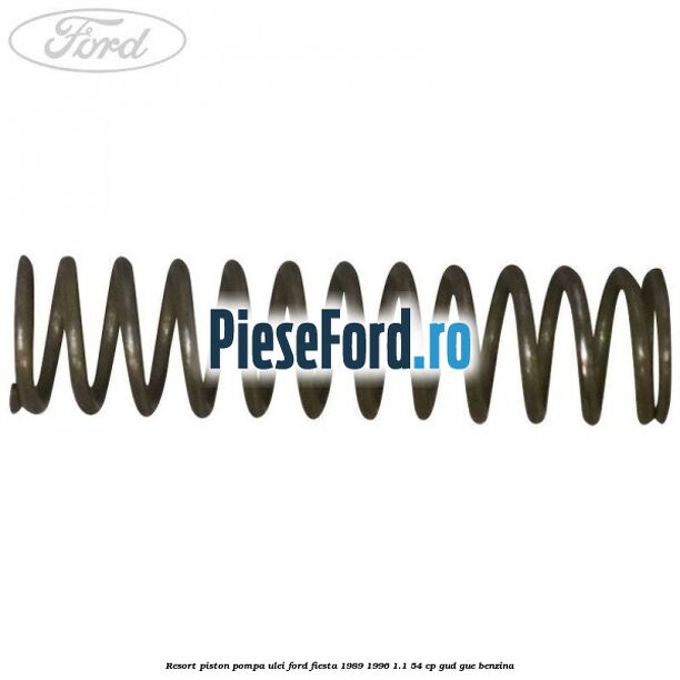 Resort piston pompa ulei Ford Fiesta 1989-1996 1.1 54 cp GUD, GUE benzina