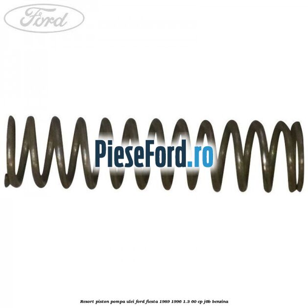 Resort piston pompa ulei Ford Fiesta 1989-1996 1.3 60 cp Resort piston pompa ulei Ford Fiesta 1989-1996 1.3 60 cp J6B benzina