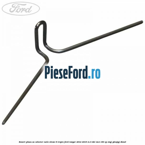 Resort placa ax selector cutie viteze 6 trepte Ford Ranger 2012-2015 2.2 TDCi 4x4 150 cp ENQJ, GBVAJQJ diesel