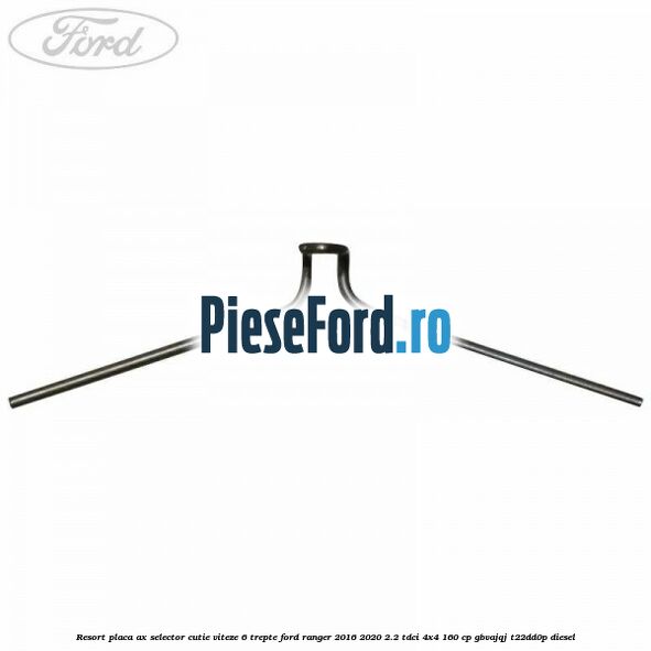 Resort placa ax selector cutie viteze 6 trepte Ford Ranger 2016-2020 2.2 TDCi 4x4 160 cp GBVAJQJ, T22DD0P diesel