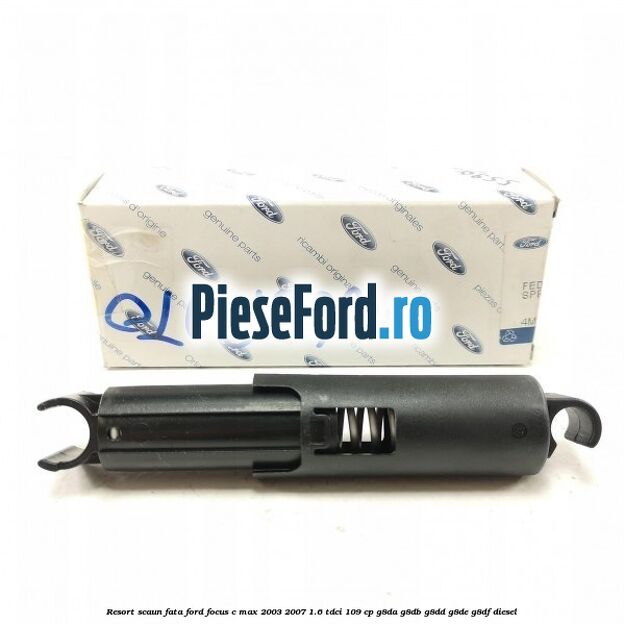 Resort scaun fata Ford Focus C-Max 2003-2007 1.6 TDCi 109 cp G8DA, G8DB, G8DD, G8DE, G8DF diesel
