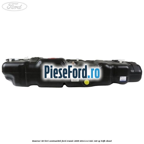 Rezervor 80 litri combustibil Ford Transit 2006-2014 2.4 TDCi 140 cp Rezervor 80 litri combustibil Ford Transit 2006-2014 2.4 TDCi 140 cp H9FB diesel