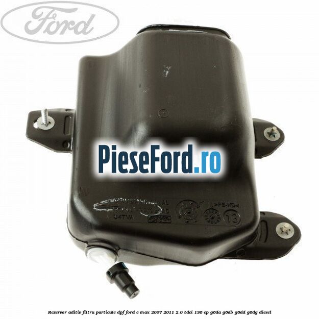 Rezervor aditiv filtru particule DPF Ford C-Max 2007-2011 2.0 TDCi 136 cp G6DA, G6DB, G6DD, G6DG diesel