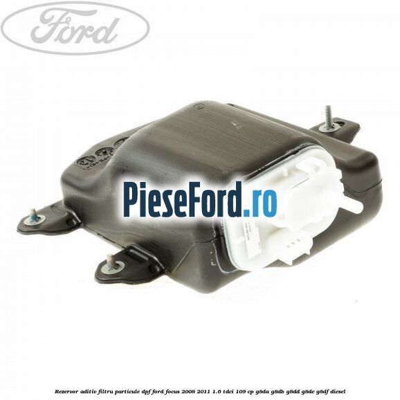 Rezervor aditiv filtru particule DPF Ford Focus 2008-2011 1.6 TDCi 109 cp G8DA, G8DB, G8DD, G8DE, G8DF diesel