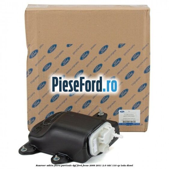 Rezervor aditiv filtru particule DPF Ford Focus 2008-2011 2.0 TDCi 110 cp IXDA diesel