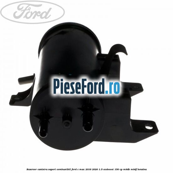 Rezervor canistra, vapori combustibil Ford C-Max 2016-2020 1.5 EcoBoost 150 cp M8DB, M8DF benzina