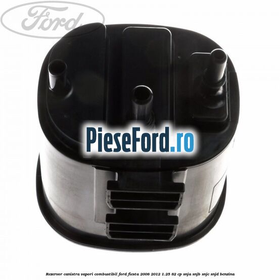 Rezervor canistra, vapori combustibil Ford Fiesta 2008-2012 1.25 82 cp SNJA, SNJB, SNJC, SNJD benzina