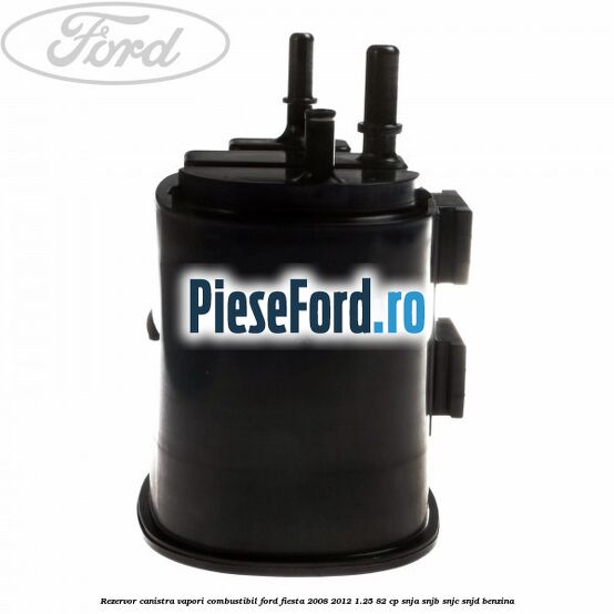 Rezervor canistra, vapori combustibil Ford Fiesta 2008-2012 1.25 82 cp SNJA, SNJB, SNJC, SNJD benzina