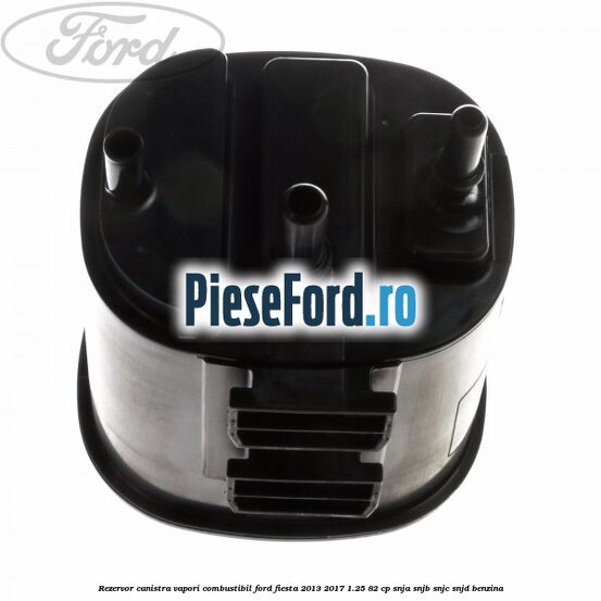 Rezervor canistra, vapori combustibil Ford Fiesta 2013-2017 1.25 82 cp SNJA, SNJB, SNJC, SNJD benzina