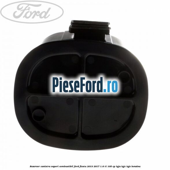 Rezervor canistra, vapori combustibil Ford Fiesta 2013-2017 1.6 Ti 105 cp IQJA, IQJC, IQJE benzina