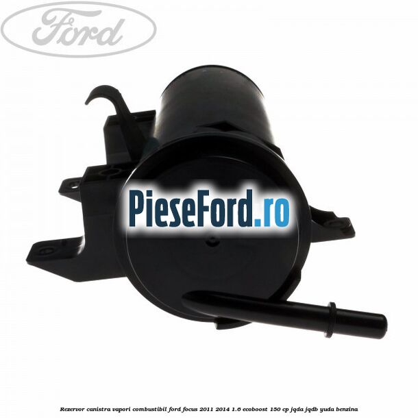 Rezervor canistra, vapori combustibil Ford Focus 2011-2014 1.6 EcoBoost 150 cp JQDA, JQDB, YUDA benzina