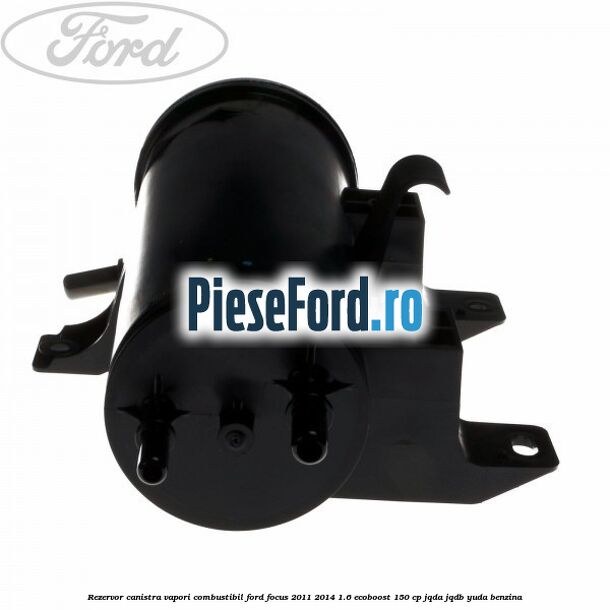 Rezervor canistra, vapori combustibil Ford Focus 2011-2014 1.6 EcoBoost 150 cp JQDA, JQDB, YUDA benzina