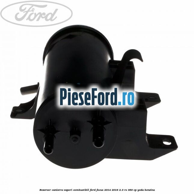 Rezervor canistra, vapori combustibil Ford Focus 2014-2018 2.3 RS 350 cp YVDA benzina