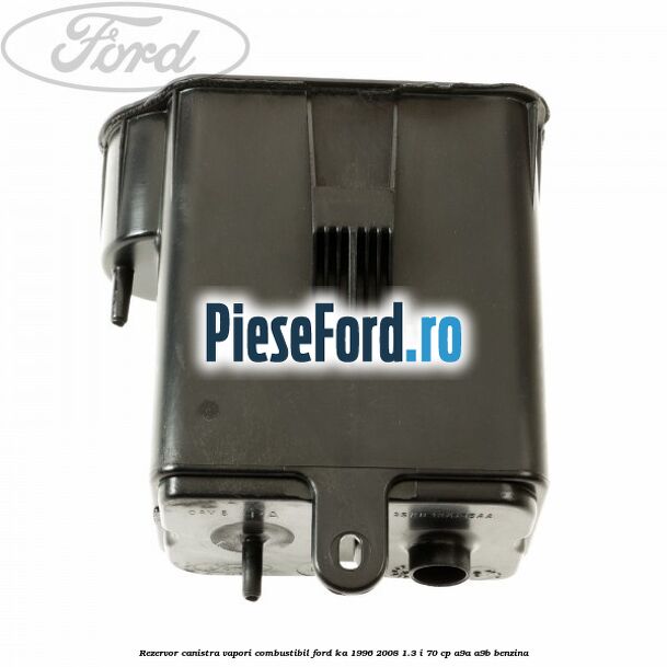 Rezervor canistra, vapori combustibil Ford Ka 1996-2008 1.3 i 70 cp Rezervor canistra, vapori combustibil Ford Ka 1996-2008 1.3 i 70 cp A9A, A9B benzina