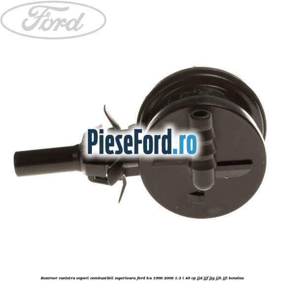 Rezervor canistra, vapori combustibil superioara Ford Ka 1996-2008 1.3 i 49 cp JJD, JJF, JJG, JJH, JJL benzina