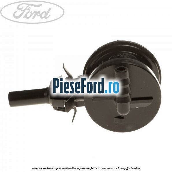 Rezervor canistra, vapori combustibil superioara Ford Ka 1996-2008 1.3 i 50 cp Rezervor canistra, vapori combustibil superioara Ford Ka 1996-2008 1.3 i 50 cp JJB benzina