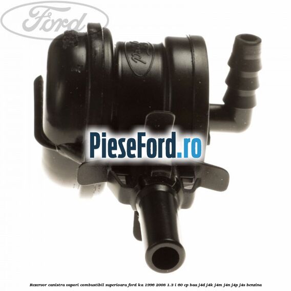 Rezervor canistra, vapori combustibil superioara Ford Ka 1996-2008 1.3 i 60 cp Rezervor canistra, vapori combustibil superioara Ford Ka 1996-2008 1.3 i 60 cp BAA, J4D, J4K, J4M, J4N, J4P, J4S benzina