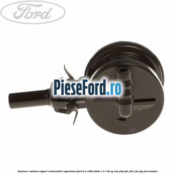 Rezervor canistra, vapori combustibil superioara Ford Ka 1996-2008 1.3 i 60 cp Rezervor canistra, vapori combustibil superioara Ford Ka 1996-2008 1.3 i 60 cp BAA, J4D, J4K, J4M, J4N, J4P, J4S benzina