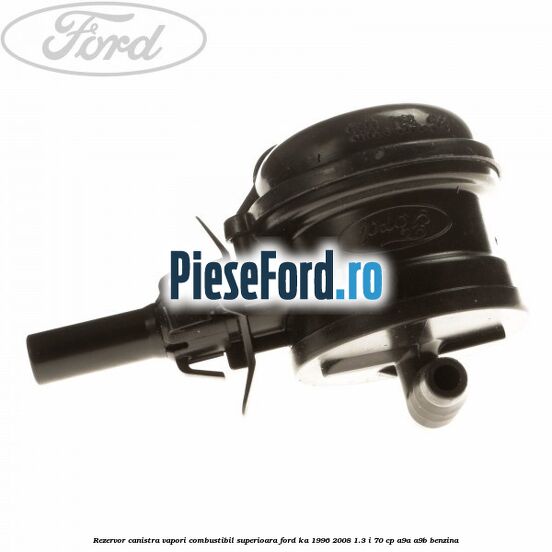 Rezervor canistra, vapori combustibil superioara Ford Ka 1996-2008 1.3 i 70 cp A9A, A9B benzina