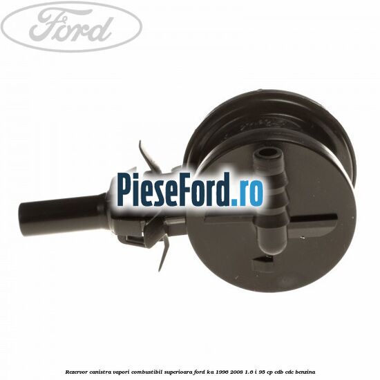Rezervor canistra, vapori combustibil superioara Ford Ka 1996-2008 1.6 i 95 cp CDB, CDC benzina