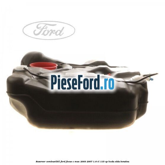Rezervor combustibil Ford Focus C-Max 2003-2007 1.6 Ti 115 cp HXDA, SIDA benzina
