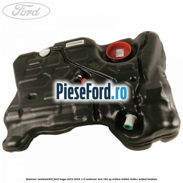 Rezervor combustibil Ford Kuga 2013-2016 1.5 EcoBoost 4x4 182 cp M9MA, M9MB, M9MC, M9MD benzina