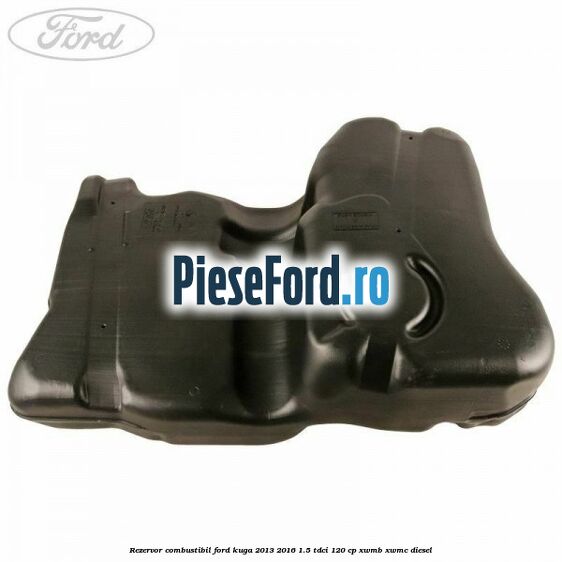Rezervor combustibil Ford Kuga 2013-2016 1.5 TDCi 120 cp XWMB, XWMC diesel